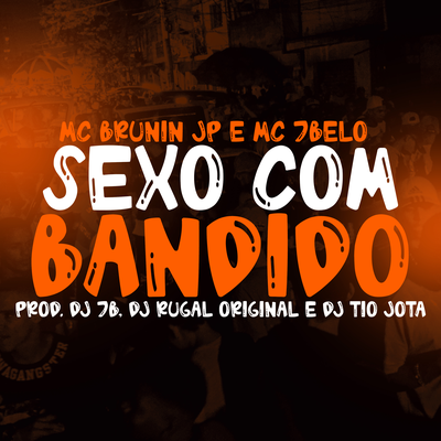 Sexo com bandido By DJ Rugal Original, Mc 7 Belo, Mc Brunin JP, DJ 7B, DJ Tio Jota's cover
