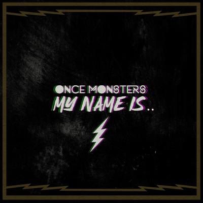 My Name Is.. By Once Monsters's cover