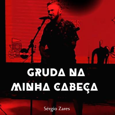 Gruda Na Minha Cabeça By Sérgio Zares's cover