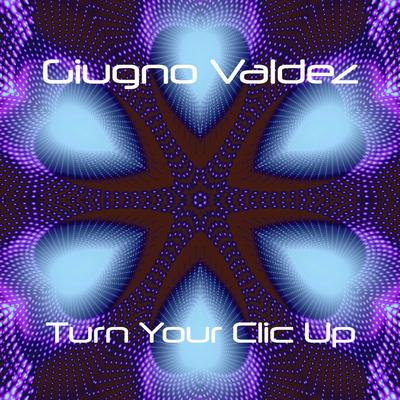 Turn Your Clic Up (Original mix) By Giugno Valdez's cover