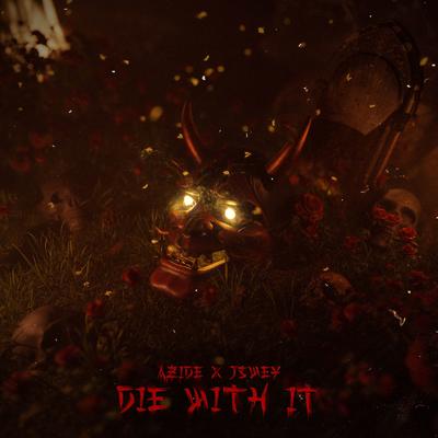 Die With It By Azide, J Swey's cover