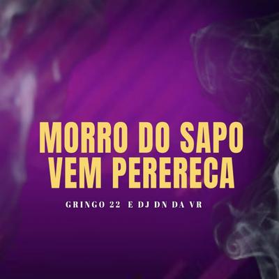 Morro do Sapo Vem Perereca By Mc NdoBê, Dj Dn Da Vr, GRINGO 22's cover