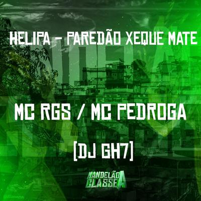 Helipa - Paredão Xeque Mate By Mc RGS, MC Pedroga, DJ GH7's cover