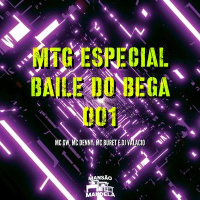 Mtg Especial Baile do Bega 001 By DJ Valacio, Mc Gw, MC Denny, Mc Buret's cover