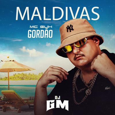 Maldivas By MC Guh Gordão, Dj GM's cover