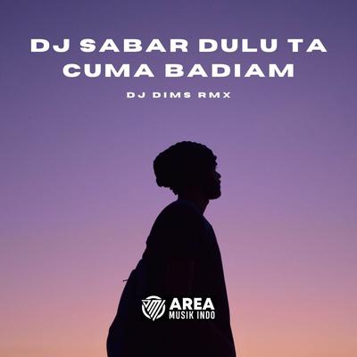 DJ SABAR DULU TA CUMA BADIAM's cover