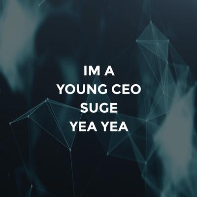 I'm a Young CEO Suge (Yea Yea)'s cover