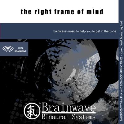 The Right Frame of Mind By Brainwave Binaural Systems's cover