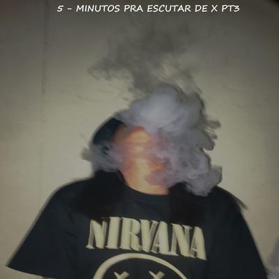 5 MINUTOS PRA ESCUTAR DE X PT3 By W.L DO YOUTUBE's cover