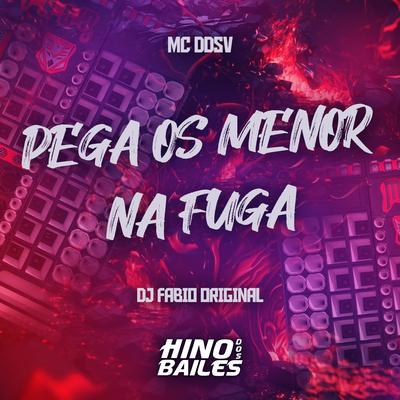 Pega os Menor na Fuga By MC DDSV, DJ Fabio Original's cover