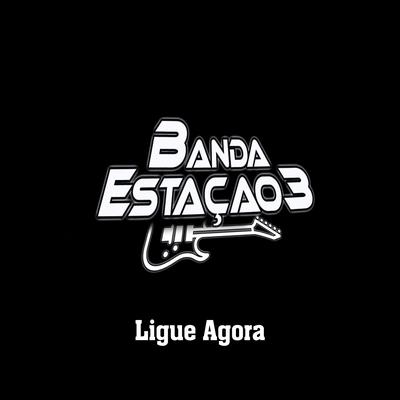 Ligue Agora By Banda Estação 3's cover