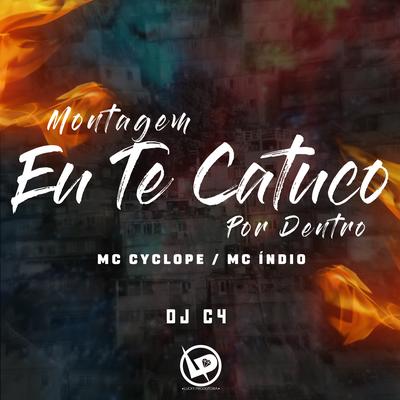 Montagem Eu Te Catuco por Dentro By MC Cyclope, MC Índio, Dj C4's cover