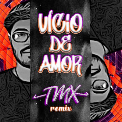 Vício De Amor (Remix) By TMX's cover