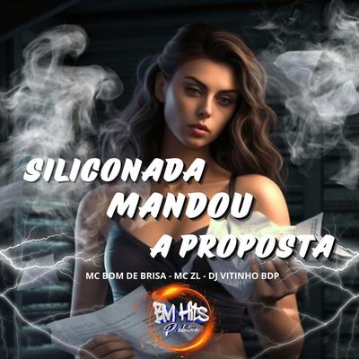 Siliconada Mandou a Proposta By Mc Bom De Brisa, Mc ZL, DJ VITINHO BDP's cover