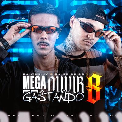 Mega pra Ouvir Gastando 8 By DJ Weriky, DJ KR DE CG's cover