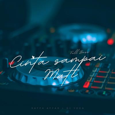 Cinta Sampai Mati (Full Bass) By DJ Yoga, Raffa Affar's cover