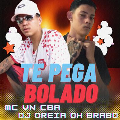 Te Pega Bolado By Mc vn cba, Dj Oreia oh brabo's cover