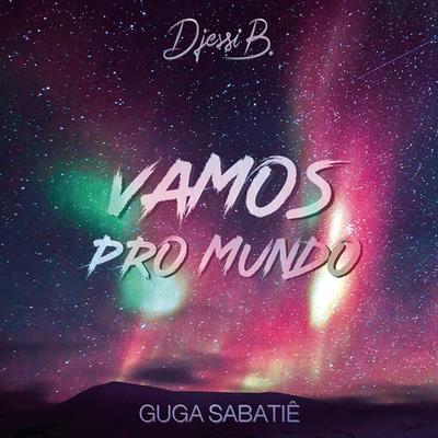 Vamos Pro Mundo By DjessiB, Guga Sabatiê's cover