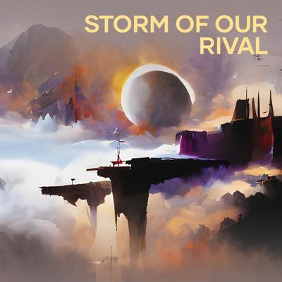 Storm of Our Rival By AHMAD RMX's cover