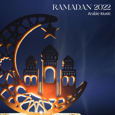 Ramadan 2022 (Arabic Music for Rlaxation and Contemplation)'s cover