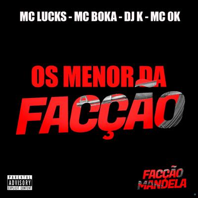 Os Menor da Facção (feat. Mc 0k & facção mandela) (feat. Mc 0k & facção mandela) By MC Lucks, Mc Boka, Dj k, Mc 0k, Facção Mandela's cover