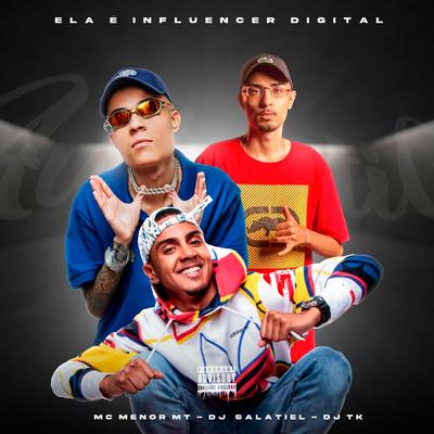 Ela É Influencer Digital By Dj Tk, DJ Salatiel, MC Menor MT's cover