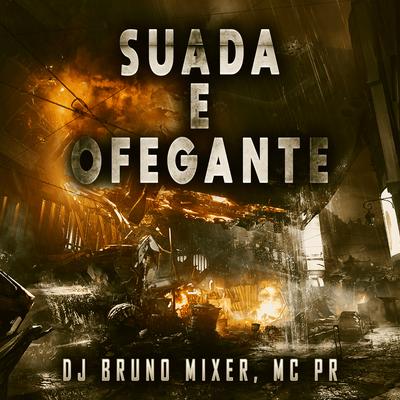 Suada e Ofegante (feat. MC PR) (feat. MC PR) By Dj Bruno Mixer, MC PR's cover