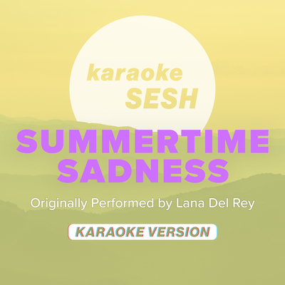 Summertime Sadness (Originally Performed by Lana Del Rey) (Karaoke Version) By karaoke SESH's cover
