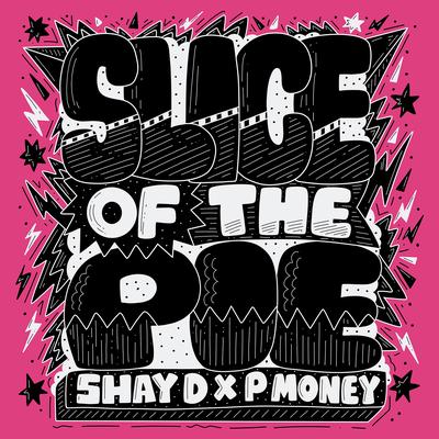 Slice of the Pie By Shay D, P Money's cover