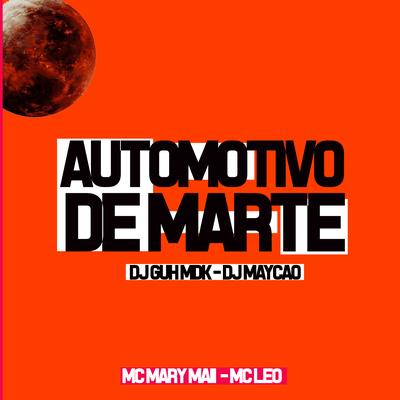 Automotivo de Marte (feat. Mc Mary Maii & Mc Leo) (feat. Mc Mary Maii & Mc Leo) By DJ Guh mdk, DJ Maycão, Mc Mary Maii, MC Leo's cover