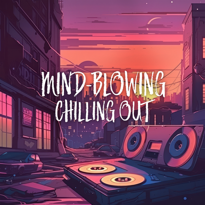 Mind-blowing Chilling Out's cover