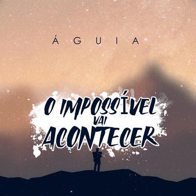 O Impossível Vai Acontecer By Águia's cover