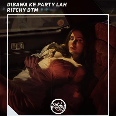 Dibawa Ke Party Lah's cover