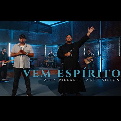 Vem Espírito By Alex Pillar, Padre Ailton Cardoso's cover