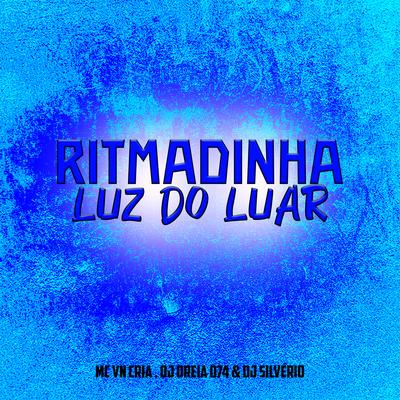 Ritmadinha Luz do Luar By MC VN Cria, DJ Oreia 074, DJ Silvério's cover