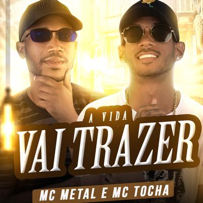 A Vida Vai Trazer By Mc Metal, Mc Tocha's cover