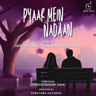 Pyaar Mein Nadaan By Sunayana Kachroo, Jasraj Joshi's cover