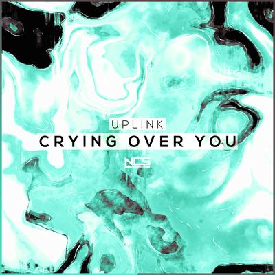 Crying Over You By Uplink's cover