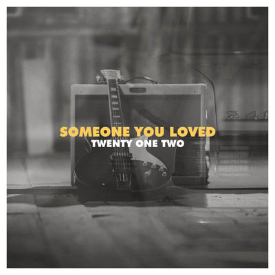 Someone You Loved By Twenty One Two's cover