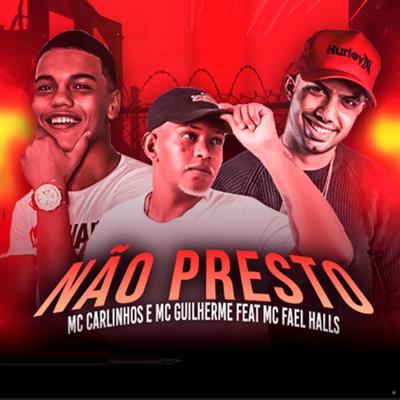 Não Presto (feat. Mc Fael Halls) (feat. Mc Fael Halls) By Mc Guilherme, Mc Carlinhos, Mc Fael Halls's cover