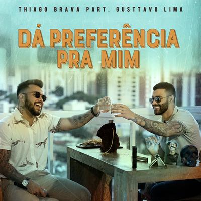 Dá preferência pra mim (Participação especial de Gusttavo Lima) By Thiago Brava, Gusttavo Lima's cover