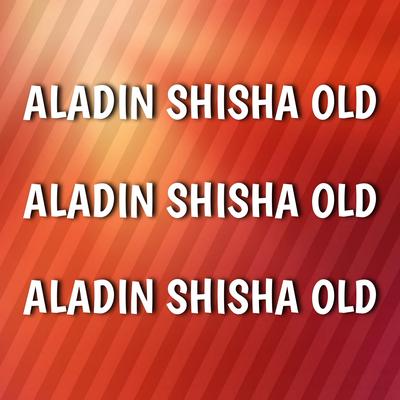 Aladin Shisha Old's cover