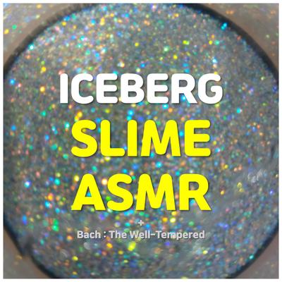 Iceberg Slime ASMR & Bach : The Well-Tempered's cover