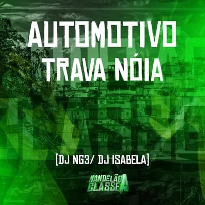 Automotivo Trava Nóia By Dj NG3, DJ Isabela's cover