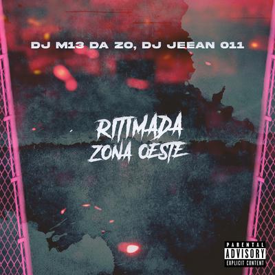 Ritimada Zona Oeste By DJ M13 DA ZO, DJ JEEAN 011's cover
