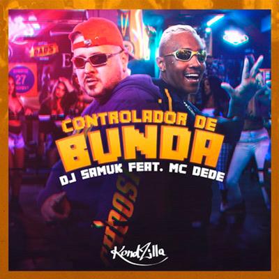 Controlador de Bunda By DJ Samuk, MC Dede's cover