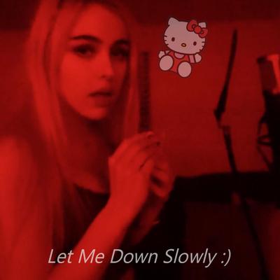 Let Me Down Slowly By xoxomyah's cover