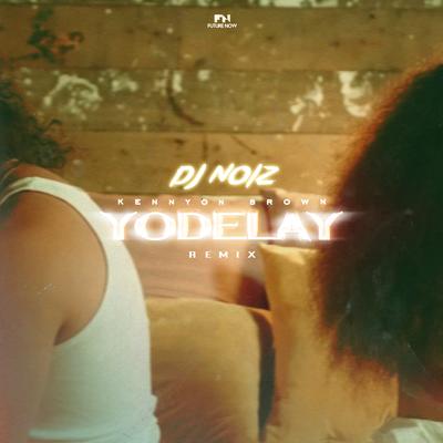 Yodelay (Remix) By DJ Noiz, Kennyon Brown's cover