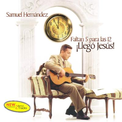 Faltan 5 para las Doce Llego Jesús By Samuel Hernandez's cover