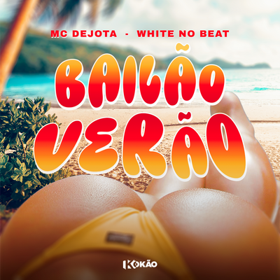 Bailão Verão By Mc Dejota, WHITE NO BEAT's cover